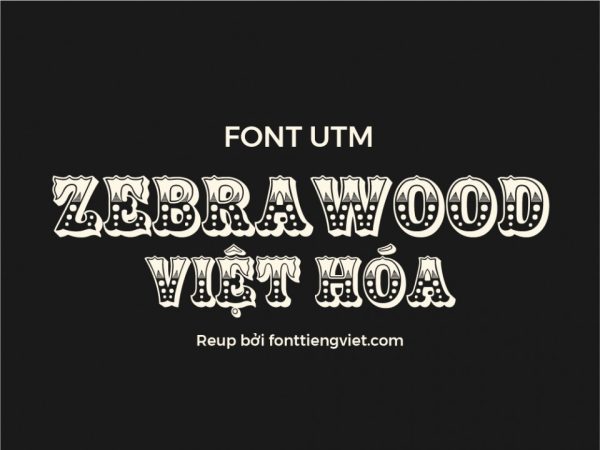 Font việt hóa UTM Zebrawood