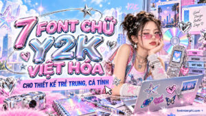 Top 7 font chữ Y2K Việt hóa cho thiết kế trẻ trung, cá tính
