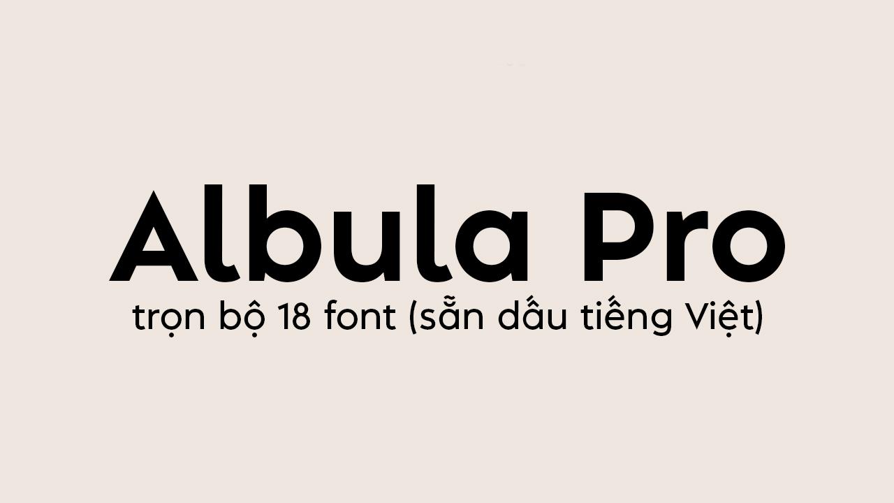 Font Albula Pro Việt Hóa Miễn Phí – Trọn Bộ 18 Font Sans Serif Hiện Đại 2 font Albula Pro Việt hóa miễn phí trọn bộ 18 font sans serif hiện đại