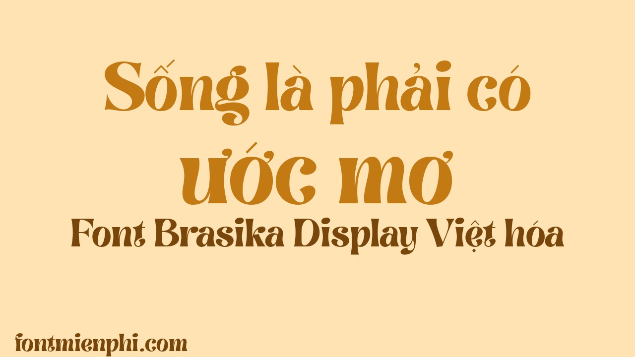 font Brasika Display Việt hóa minh họa – Sống là phải có ước mơ