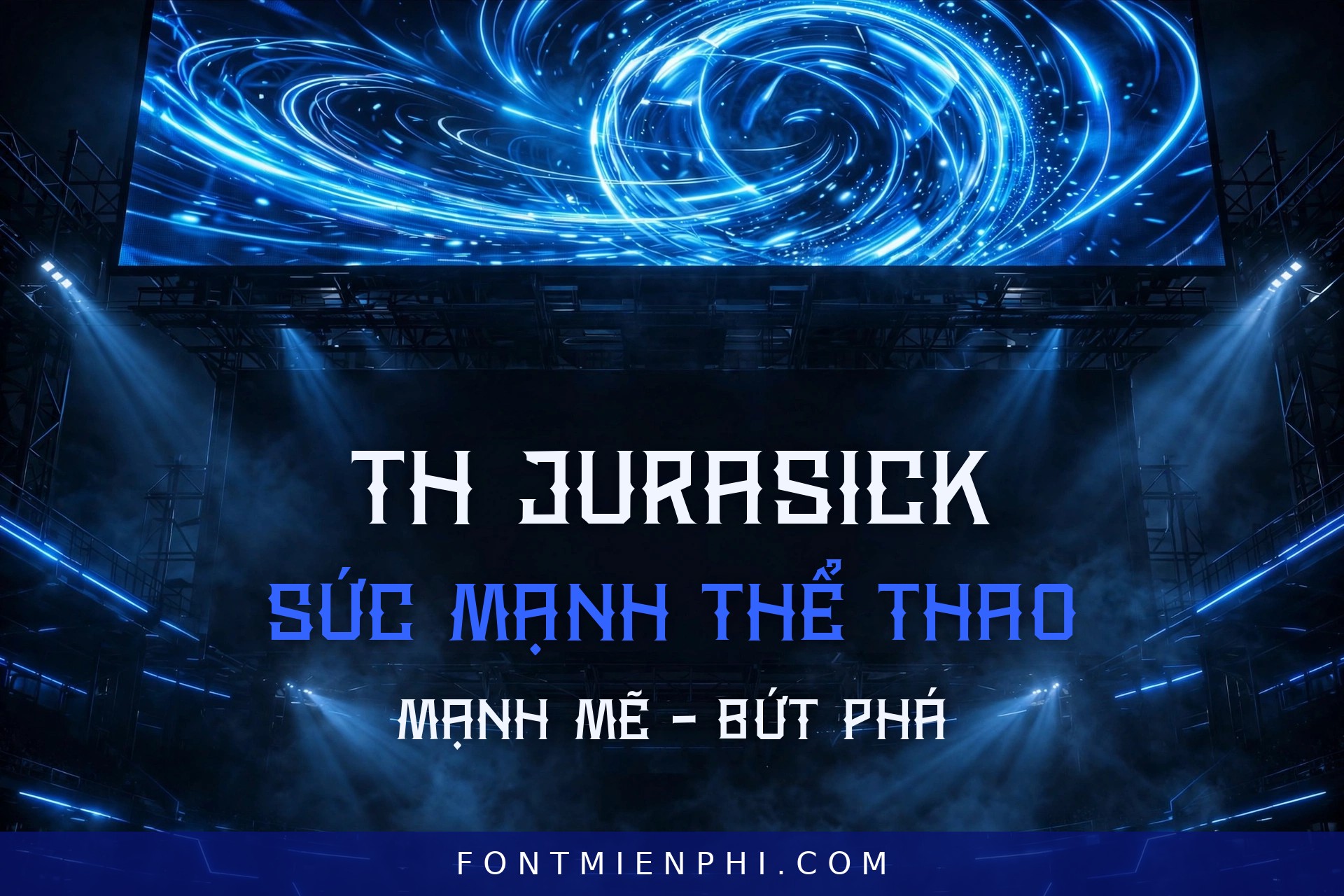 Font TH Jurasick Việt Hóa – Sức mạnh thể thao, ứng dụng cho poster, billboard và banner sân vận động