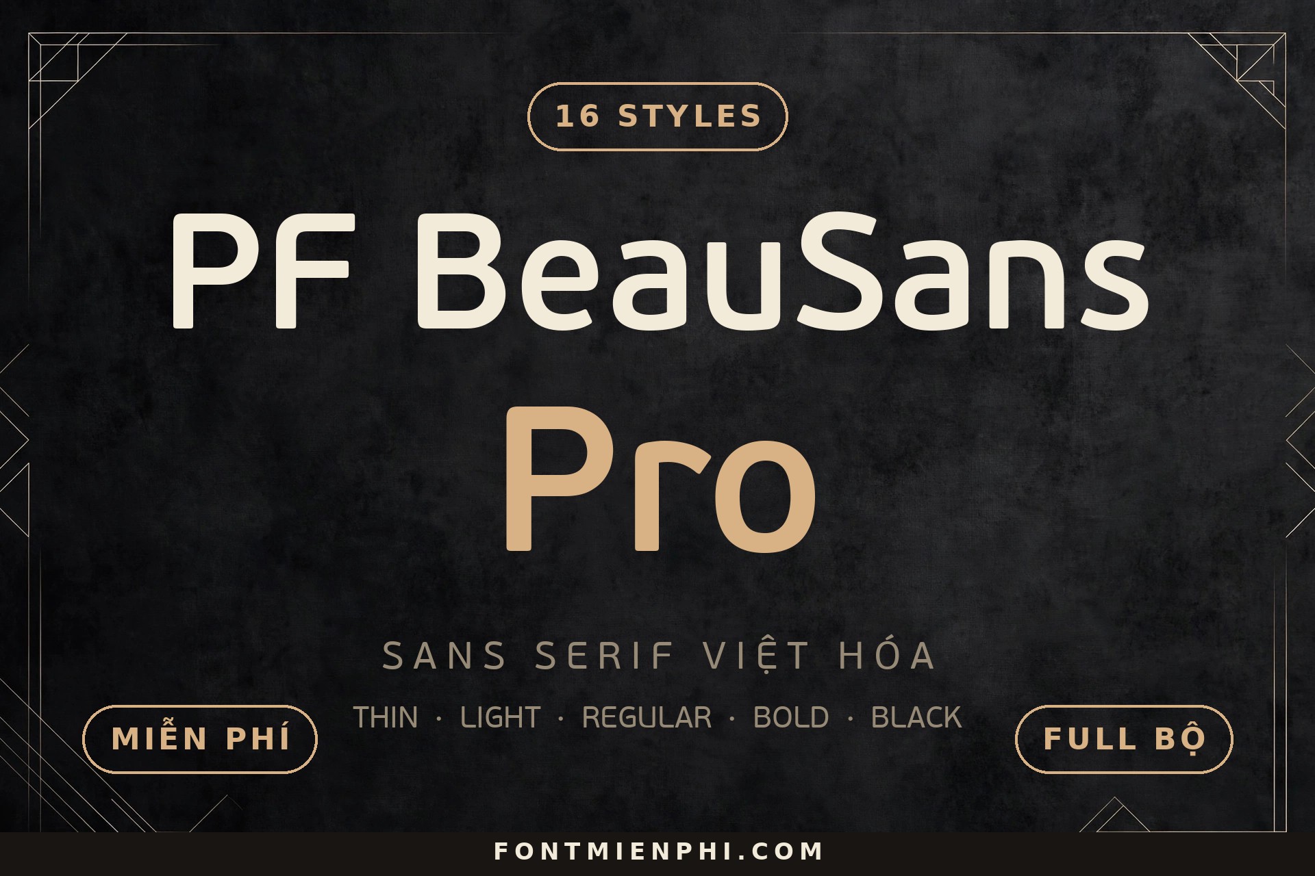 Font PF Beau Sans Pro Việt Hóa – 16 Style Miễn Phí 1 Font PF Beau Sans Pro Việt Hóa – full bộ 16 style sans serif hình học thanh lịch, font chữ không chân đầy đủ dấu tiếng Việt