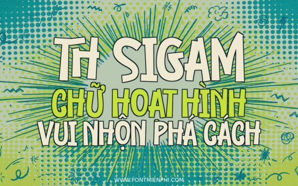 Ứng dụng font TH Sigam Việt Hóa – thiết kế hoạt hình TH SIGAM CHỮ HOẠT HÌNH VUI NHỘN PHÁ CÁCH