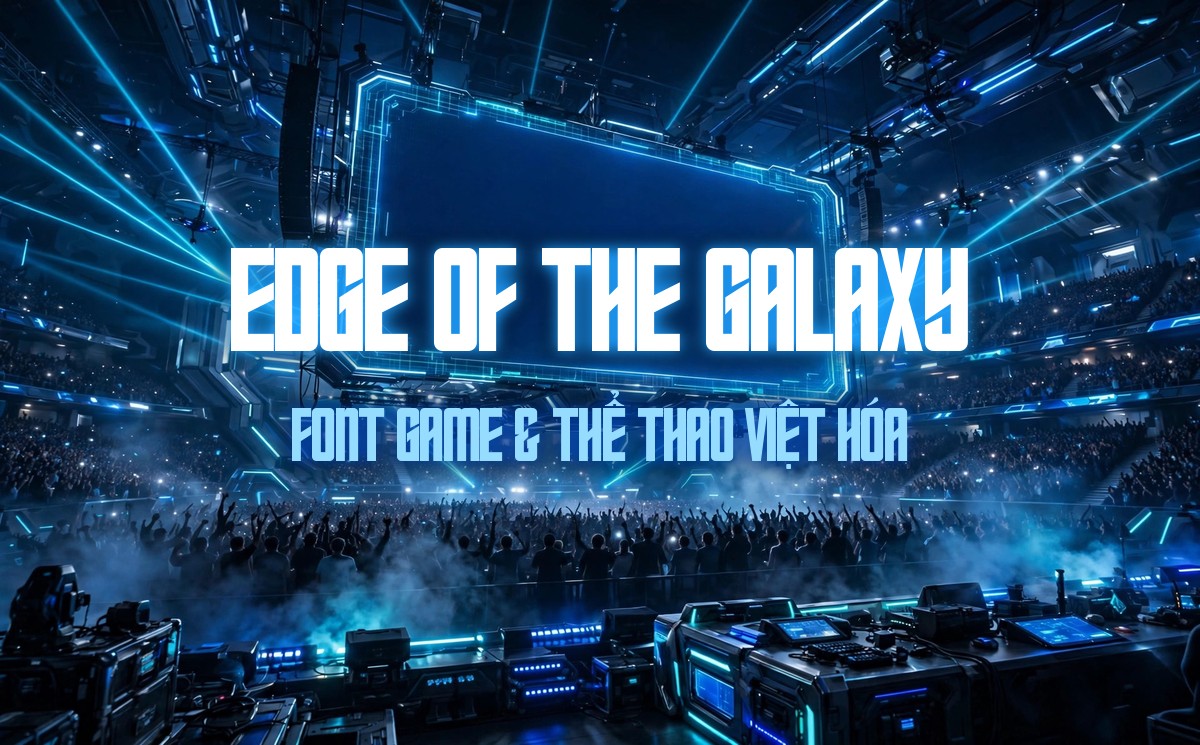 Ứng dụng font Edge of the Galaxy Việt Hóa cho banner giải đấu esports